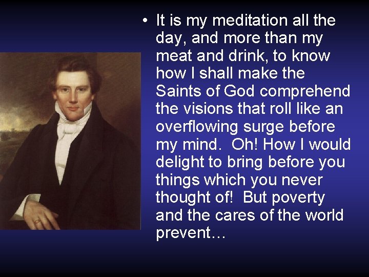  • It is my meditation all the day, and more than my meat