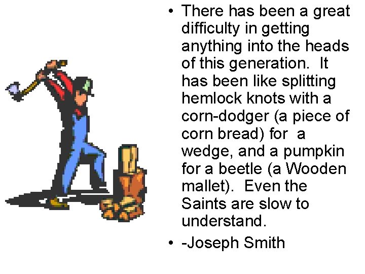  • There has been a great difficulty in getting anything into the heads