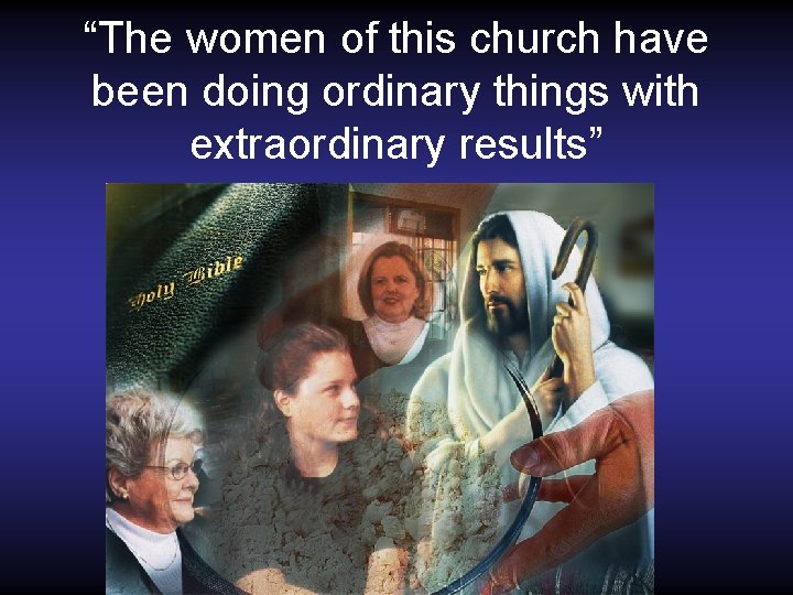 “The women of this church have been doing ordinary things with extraordinary results” 