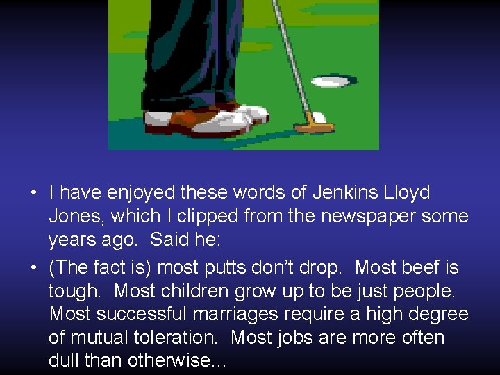  • I have enjoyed these words of Jenkins Lloyd Jones, which I clipped