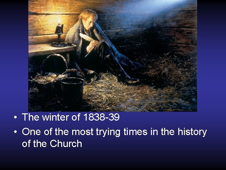  • The winter of 1838 -39 • One of the most trying times