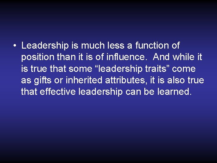  • Leadership is much less a function of position than it is of