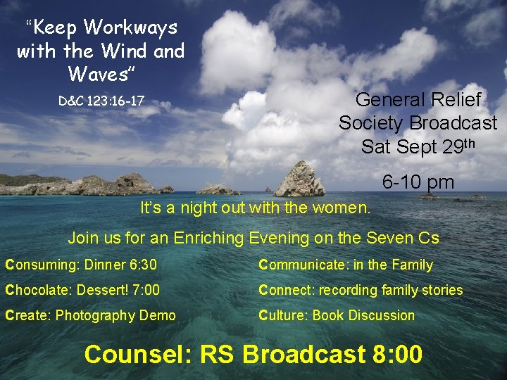 “Keep Workways with the Wind and Waves” D&C 123: 16 -17 General Relief Society