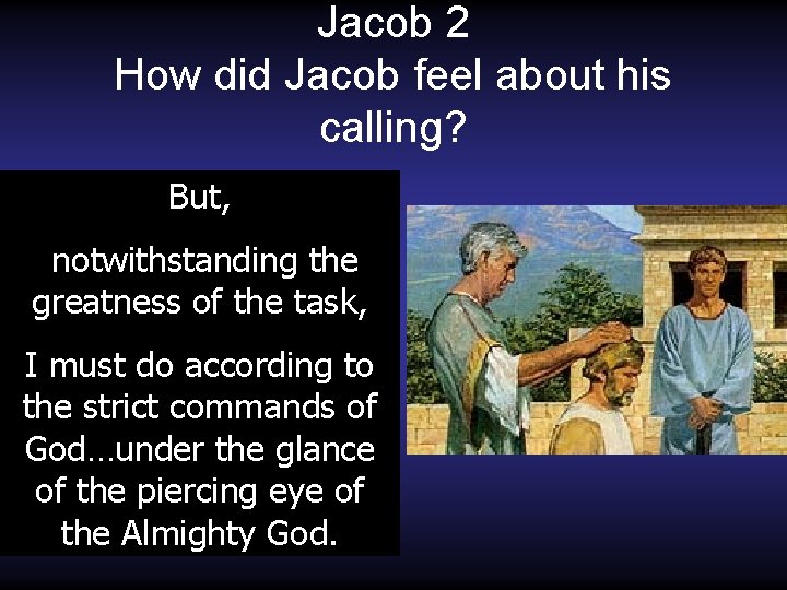 Jacob 2 How did Jacob feel about his calling? • Weighed down But, •