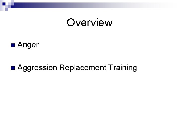 Overview n Anger n Aggression Replacement Training 