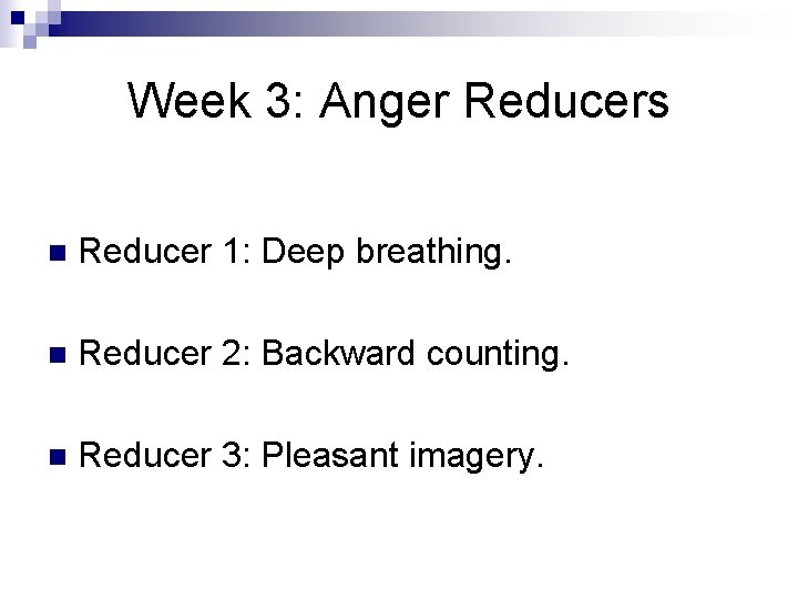 Week 3: Anger Reducers n Reducer 1: Deep breathing. n Reducer 2: Backward counting.