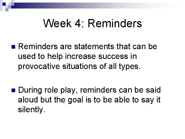 Week 4: Reminders n Reminders are statements that can be used to help increase