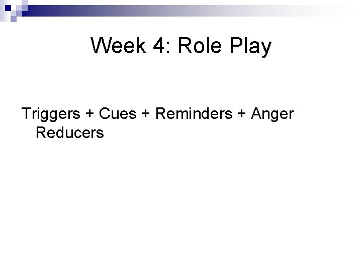 Week 4: Role Play Triggers + Cues + Reminders + Anger Reducers 