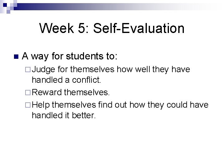 Week 5: Self-Evaluation n A way for students to: ¨ Judge for themselves how