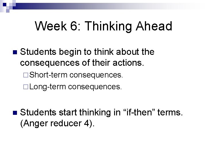 Week 6: Thinking Ahead n Students begin to think about the consequences of their