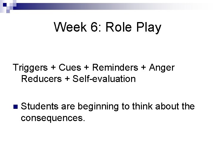 Week 6: Role Play Triggers + Cues + Reminders + Anger Reducers + Self-evaluation