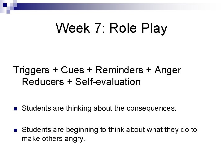 Week 7: Role Play Triggers + Cues + Reminders + Anger Reducers + Self-evaluation