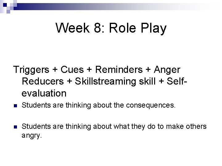 Week 8: Role Play Triggers + Cues + Reminders + Anger Reducers + Skillstreaming