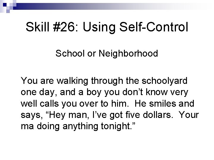 Skill #26: Using Self-Control School or Neighborhood You are walking through the schoolyard one