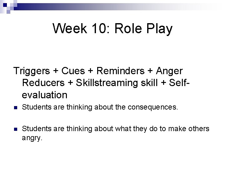 Week 10: Role Play Triggers + Cues + Reminders + Anger Reducers + Skillstreaming