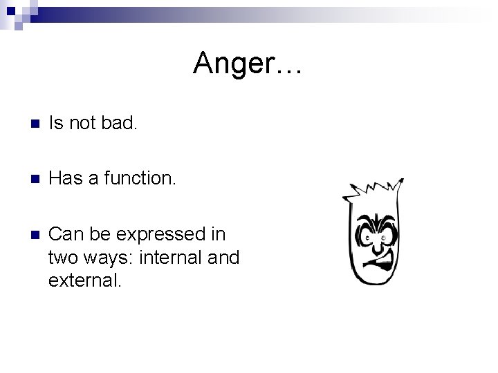Anger… n Is not bad. n Has a function. n Can be expressed in