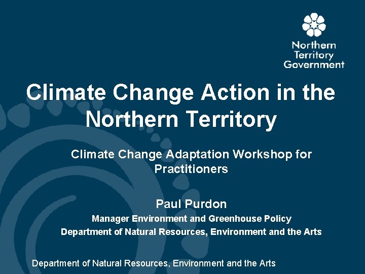 Climate Change Action in the Northern Territory Climate Change Adaptation Workshop for Practitioners Paul