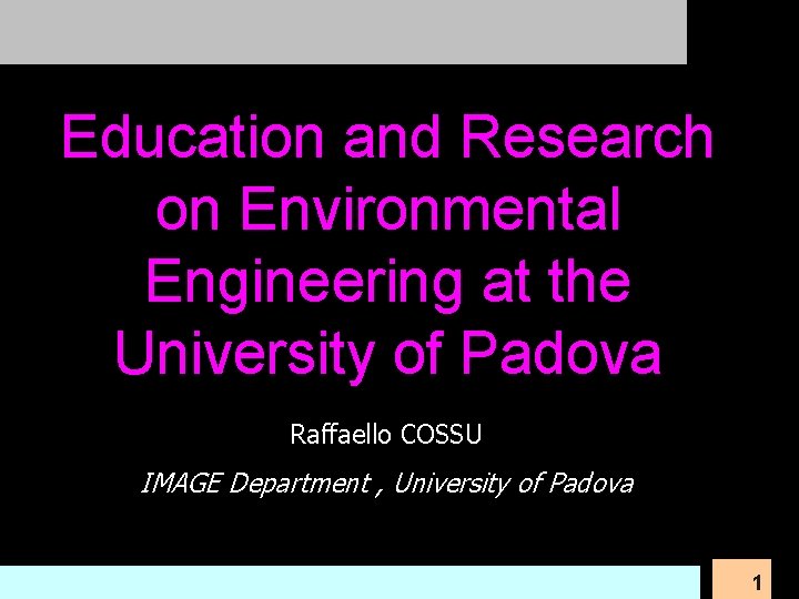 Education and Research on Environmental Engineering at the University of Padova Raffaello COSSU IMAGE