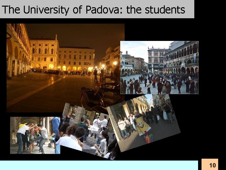 The University of Padova: the students University of Padova 10 