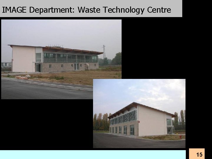 IMAGE Department: Waste Technology Centre University of Padova 15 