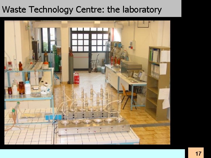 Waste Technology Centre: the laboratory University of Padova 17 