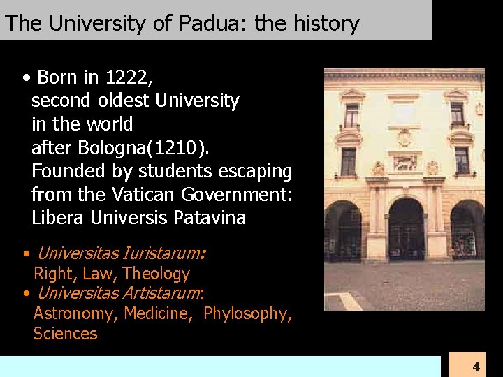 The University of Padua: the history • Born in 1222, second oldest University in