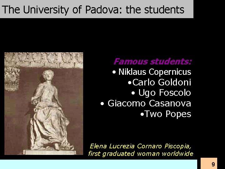 The University of Padova: the students Famous students: • Niklaus Copernicus • Carlo Goldoni