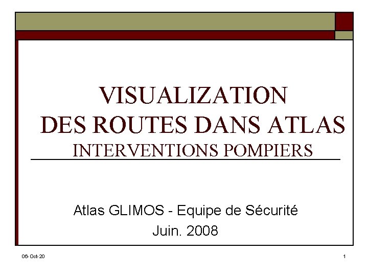 VISUALIZATION DES ROUTES DANS ATLAS INTERVENTIONS POMPIERS Atlas GLIMOS - Equipe de Sécurité Juin.
