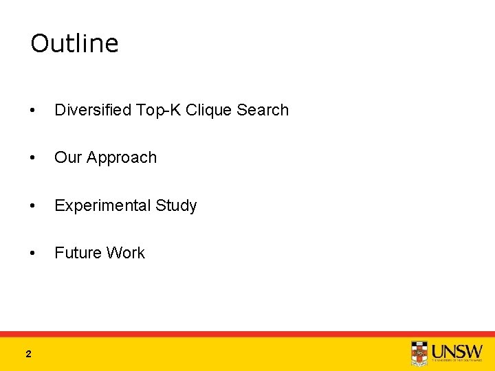 Outline • Diversified Top-K Clique Search • Our Approach • Experimental Study • Future