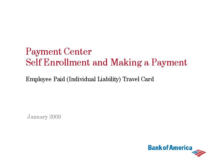 Payment Center Self Enrollment and Making a Payment Employee Paid (Individual Liability) Travel Card