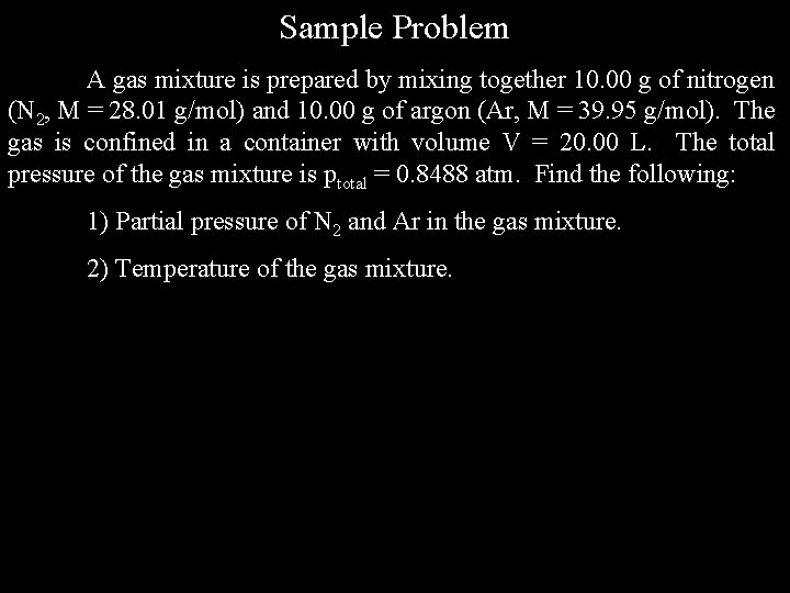 Sample Problem A gas mixture is prepared by mixing together 10. 00 g of