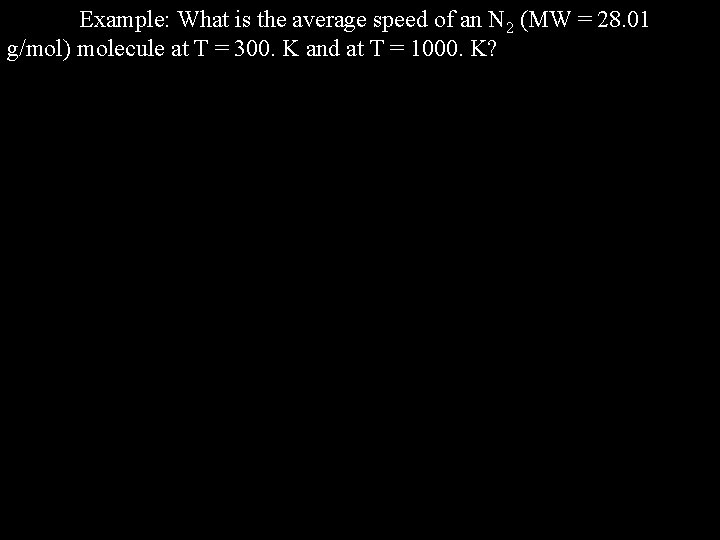 Example: What is the average speed of an N 2 (MW = 28. 01