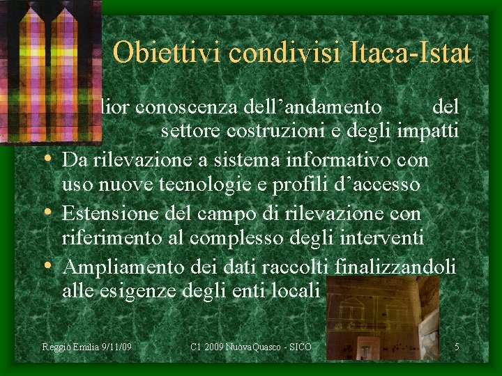 Obiettivi condivisi Itaca-Istat • Miglior conoscenza dell’andamento del settore costruzioni e degli impatti •