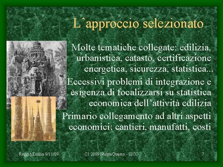 L’approccio selezionato • Molte tematiche collegate: edilizia, urbanistica, catasto, certificazione energetica, sicurezza, statistica. .