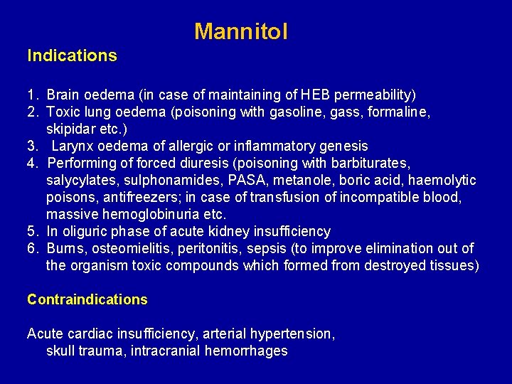 Mannitol Indications 1. 2. 3. 4. 5. 6. Brain oedema (in case of maintaining