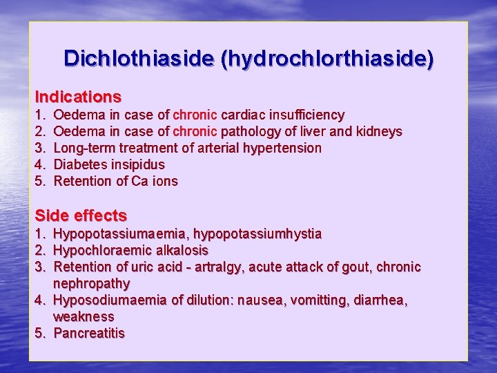 Dichlothiaside (hydrochlorthiaside) Indications 1. 2. 3. 4. 5. Oedema in case of chronic cardiac