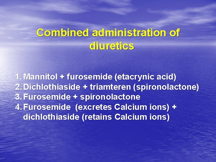 Combined administration of diuretics 1. Mannitol + furosemide (etacrynic acid) 2. Dichlothiaside + triamteren