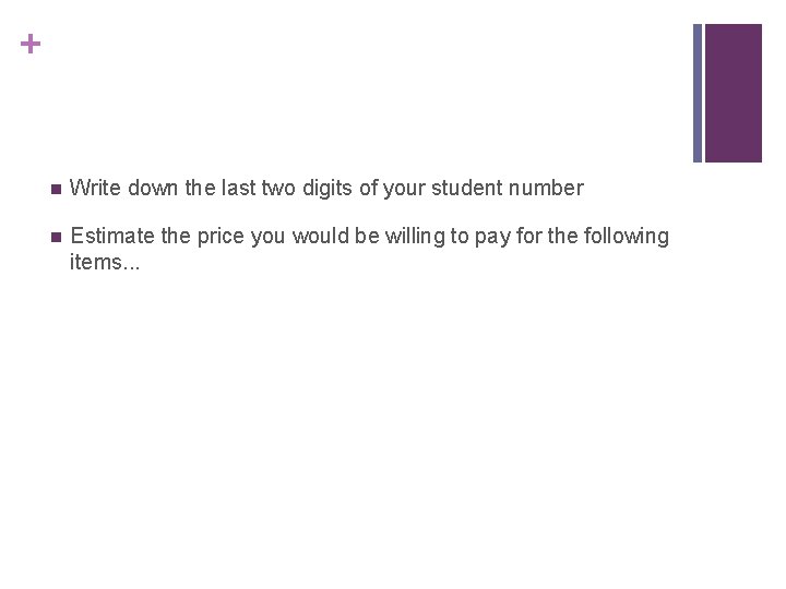 + n Write down the last two digits of your student number n Estimate + n Write down the last two digits of your student number n Estimate