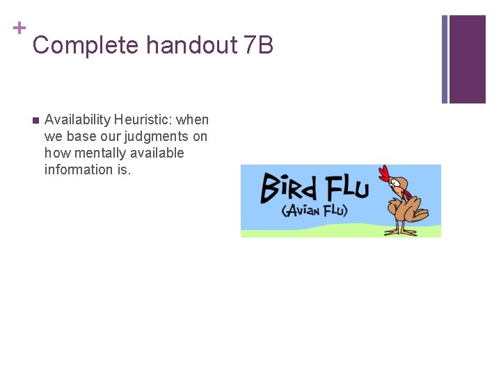 + Complete handout 7 B n Availability Heuristic: when we base our judgments on