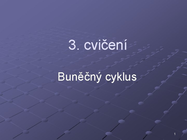 3. cvičení Buněčný cyklus 1 