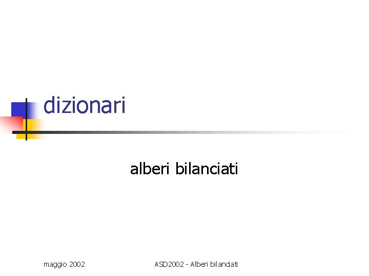 dizionari alberi bilanciati maggio 2002 ASD 2002 - Alberi bilanciati 