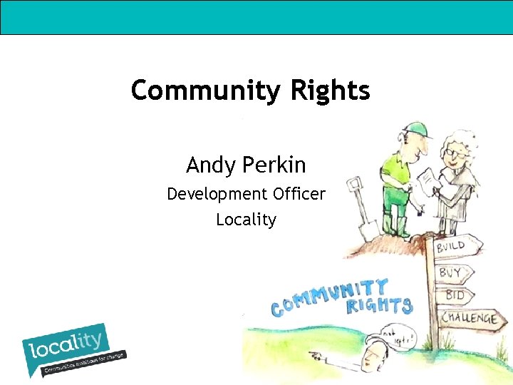 Community Rights Andy Perkin Development Officer Locality Community Rights Andy Perkin Development Officer Locality