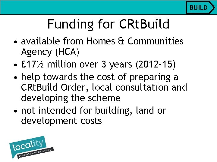 BUILD Funding for CRt. Build • available from Homes & Communities Agency (HCA) •