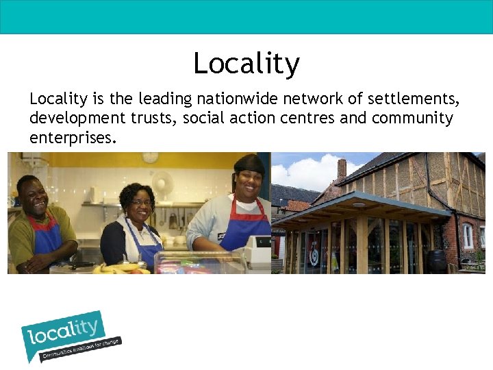 Locality is the leading nationwide network of settlements, development trusts, social action centres and