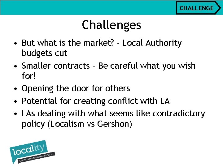 CHALLENGE Challenges • But what is the market? - Local Authority budgets cut • CHALLENGE Challenges • But what is the market? - Local Authority budgets cut •