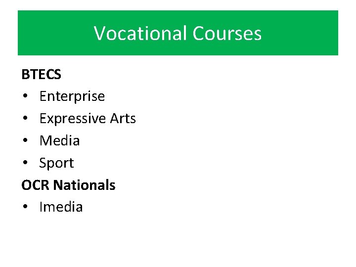 Vocational Courses BTECS • Enterprise • Expressive Arts • Media • Sport OCR Nationals