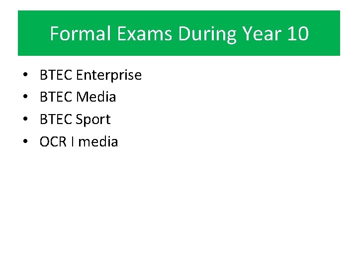 Formal Exams During Year 10 • • BTEC Enterprise BTEC Media BTEC Sport OCR