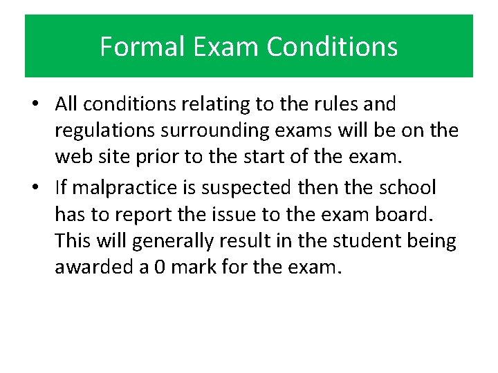 Formal Exam Conditions • All conditions relating to the rules and regulations surrounding exams