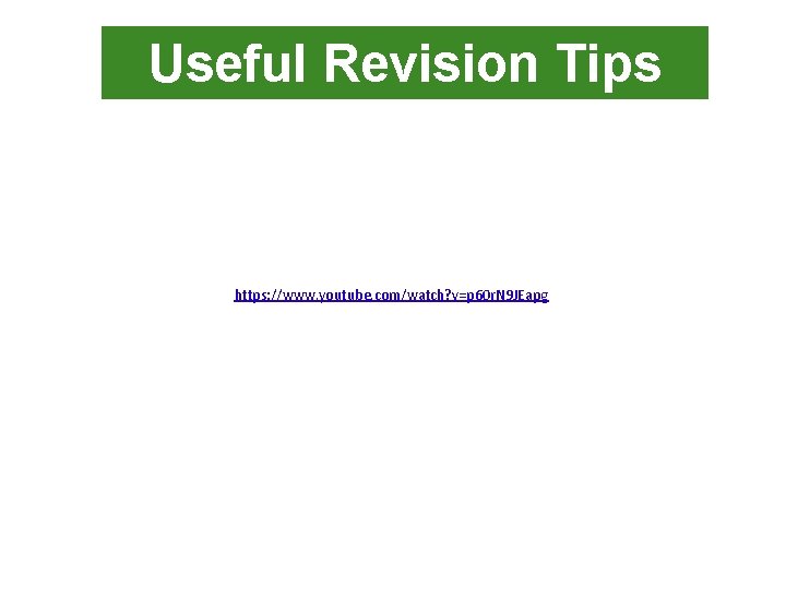 Useful Revision Tips https: //www. youtube. com/watch? v=p 60 r. N 9 JEapg 