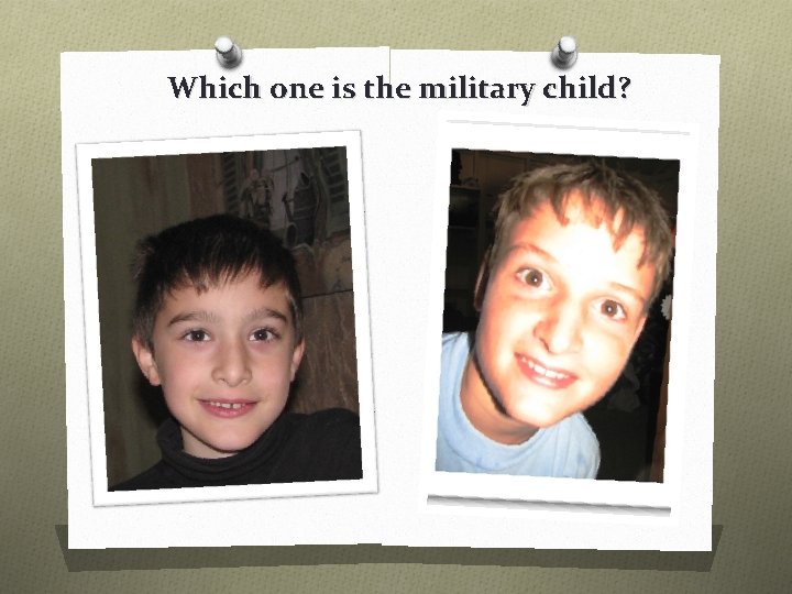 Which one is the military child? 